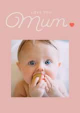 Personalised Mothers Day Photo Card created by lori wemple - Classic Mother's Day Card - Love You Mum