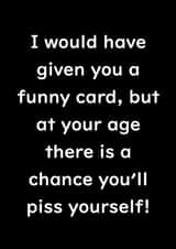 Funny Birthday Old Age Piss Friend Family Laugh Joke Wee created by Oh Jeez!