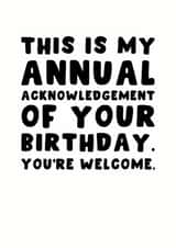 Funny Birthday Card - Annual Birthday Acknowledgement - You're Welcome created by Pink Peach Cards
