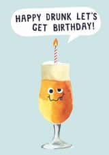 Funny Birthday Card - Happy Drunk Let's Get Birthday - Beer created by Holly Fox