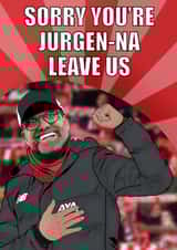 Funny Jurgen Klopp leaving card sorry your leaving work created by Pawwmarkss