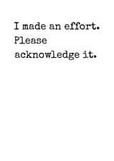 Funny sarcastic birthday card- acknowledge my effort. created by Rhymes for Reasons