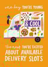 Funny Birthday Card - One Day You're Young And Cool - Excited About Delivery Slots created by AbiGoLucky