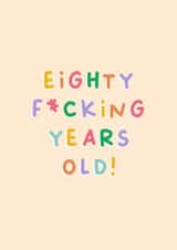 Funny Birthday Card - 80th - Eighty Fucking Years Old created by Sarah Harding
