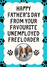 Personalised Father's Day Photo Card created by Sundiva Designs - Funny Father's Day Photo Card - From The Pet - Unemployed Freeloader
