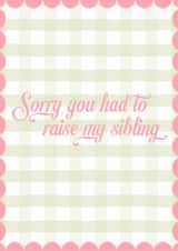 Sorry you had to raise my sibling card for Mother's Day created by Illustratoni