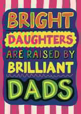 Funny Father's Day Card - Bright Daughters Are Raised By Brilliant Dads created by Giddy Kipper