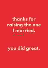 Funny Father's Day/Mother's Day Card - Thanks For Raising The One I Married - Did Great created by Sundiva Designs