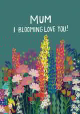 Classic Mother's Day Card - Mum I Blooming Love You - Flowers created by martha and hepsie ltd