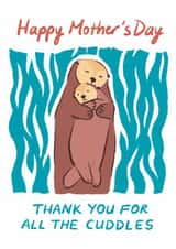 Cute Mum and Baby Otter, Mother's Day Card, Thank You For All The Cuddles created by Nazli Brennan