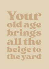 Funny Birthday Card - Old Age - Beige created by Brainbox Candy
