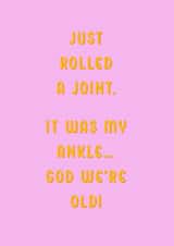 Funny Birthday Card for Friend – Just Rolled a Joint (My Ankle!) created by Oh Jeez!