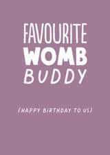 Funny Birthday Card - Favourite Womb Buddy - Twin created by The Buddy Fernandez Card Co.