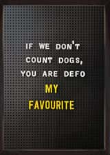 Funny Birthday Card – You're My Favourite — Dogs created by Brainbox Candy