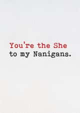 Funny Birthday Card - You're The She - To My Nanigans created by Brainbox Candy