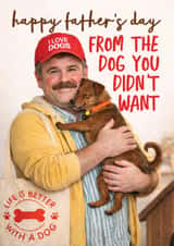 Funny Father's Day Card - Dog Dad - The Dog You Didn't Want created by AbiGoLucky