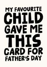 Funny Father's Day Card - My Favourite Child Gave Me This Card created by Studio Doodles