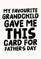 Funny Father's Day Card - For Grandfather - My Favourite Grandchild Gave me This Card created by Studio Doodles