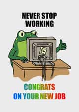 Funny New Job Card - Never Stop Working Frog - Sarcastic Office Humor created by Roberto Nieto