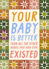 Funny New Baby Card - Better Than All Other Babies created by URGHH Card Co.