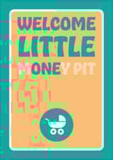 Funny new baby card - Welcome little one - Newborn money pit created by Versed Aid