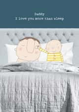 Funny Father's Day Card - For Daddy - I Love You More Than Sleep created by Rosie Made A Thing