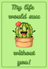 My Life Would Succ Without You! - Cute Cacti Cactus Plant Card for any occasion created by LauraLovesDesigns