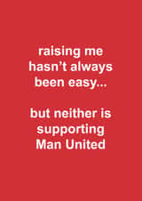 Funny Father's Day Card - Raising Me Hasn't Always Been Easy - Supporting Man United created by The Cake Thief
