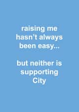 Funny Father's Day Card - Raising Me Hasn't Always Been Easy - Neither Is Supporting Manchester City created by The Cake Thief