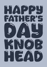 Rude Father' Day Card - Knob Head created by Blind Faith