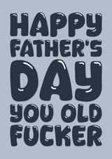 Rude Father's Day Card - Old Fucker created by Blind Faith