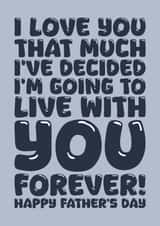 Funny Father's Day Card - Live With You Forever created by Blind Faith