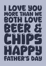 Funny Father's Day Card - I Love You More Than - Beer And Chips created by Blind Faith