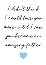 Heartfelt Father's Day Card - Didn't Think I Could Love You More - Amazing Father created by Stuck Shop Gifts