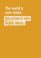 Funny Birthday Card - The World Is Your Oyster created by TWAAT Cards