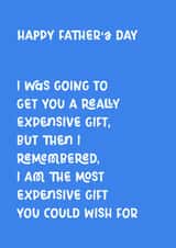 Funny Father's Day Card - Expensive Gift - I Am The Most Expensive Gift created by Pilea Press