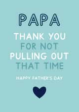 Papa Thank you For Not Pulling Out - Funny Father's Day Card created by Jeff and the Squirrel