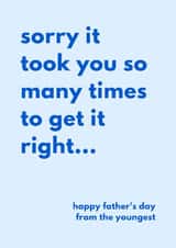 Funny Father's Day Card - From The Youngest - Sorry It Took You So Many Times To Get It Right created by Sundiva Designs