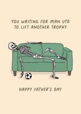 Cheeky Father's Day Card - You Waiting For Man Utd To Lift Another Trophy created by Sarah Harding