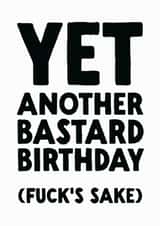 Rude Birthday Card - Another Bastard Birthday created by The Buddy Fernandez Card Co.