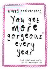 Funny Anniversary Card - You Get More Gorgeous Every Year - Slightly More Annoying created by Bow & Bell