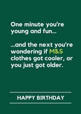 Funny Birthday Card - One Minute You're Young And Fun - M&S Clothes Got Cooler created by Making Lemonade