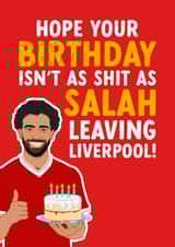 Funny Birthday Card - Birthday Isn't As Shit - As Mo Salah Leaving Liverpool created by The Cake Thief