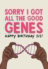 Funny Sibling Birthday Card - Sorry I Got All The Good Genes - For Sister created by Rich Girl Paper
