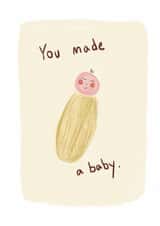 Cute hand drawn you made a baby. New baby card created by Front Bum
