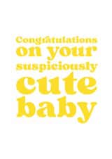 Funny New Baby Card -  Suspiciously Cute Baby created by Brainbox Candy