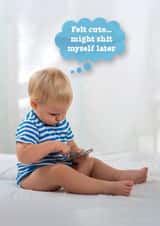 Funny New Baby Card - Boy - Felt Cute, Might Shit Myself Later created by Brainbox Candy