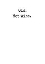 Funny birthday card for friend or family- old not wise. created by Rhymes for Reasons