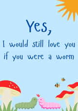 I would still love you if you were a worm created by Gee Designs