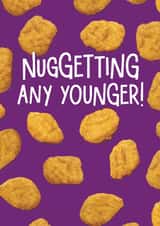 Funny Birthday Card - Chicken Nuggets - Nugget-ing Any Younger created by Leanne Munro